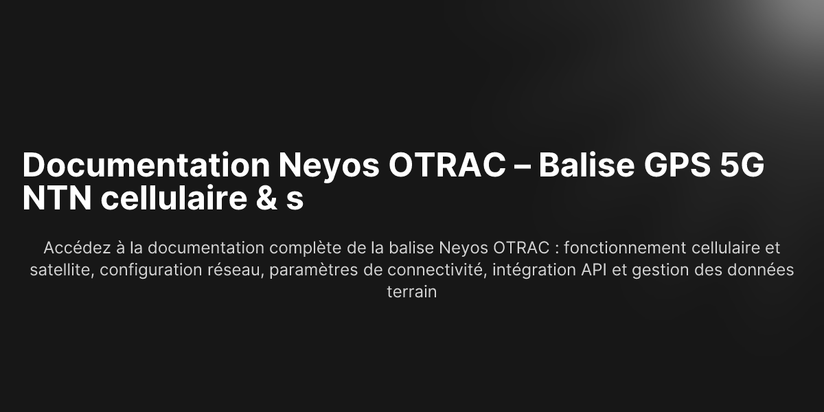 Documentation Neyos OTRAC – Balise GPS 5G NTN cellulaire & satellite ...